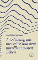 Ausshnung mit uns selbst und dem unvollkommenen Leben