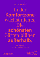 In der Komfortzone wchst nichts. DIe schnsten Grten blhen auerhalb