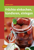 Frchte einkochen, kandieren, einlegen