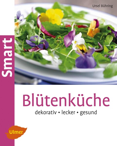 Blütenküche - Verlag Eugen Ulmer: Bücher & Zeitschriften für Garten,  Gartenbau & Landwirtschaft