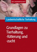 Landwirtschaftliche Tierhaltung: Grundl. zur landwirtschaftl. Tierhaltung, -ftterung und -zucht
