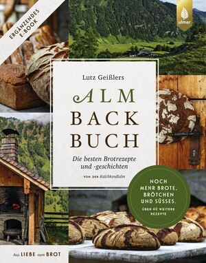 Lutz Geilers Almbackbuch. Noch mehr Brote, Brtchen und Ses. ber 40 weitere Rezepte