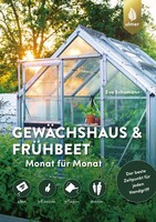 Gewchshaus und Frhbeet Monat fr Monat