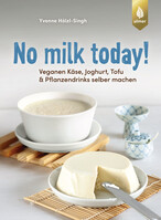No milk today! Veganen Kse, Joghurt, Tofu & Pflanzendrinks selbermachen